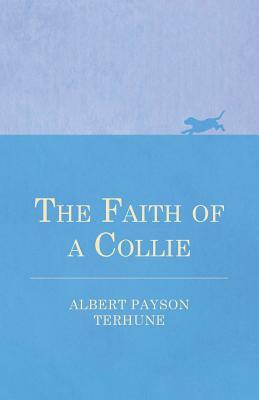 The Faith of a Collie by Albert Payson Terhune