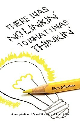 There Was No Linkin' to What I Was Thinkin' by Stan Johnson
