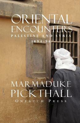 Oriental Encounters by Marmaduke Pickthall