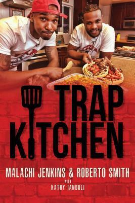 Trap Kitchen by Roberto Smith, Kathy Iandoli, Malachi Jenkins