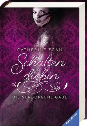 Schattendiebin - Die verborgene Gabe by Catherine Egan