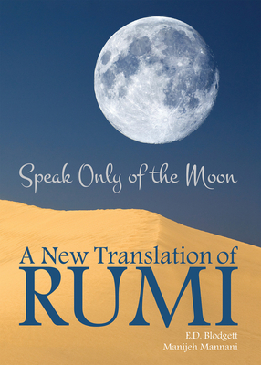 Speak Only of the Moon, Volume 40: A New Translation of Rumi by 