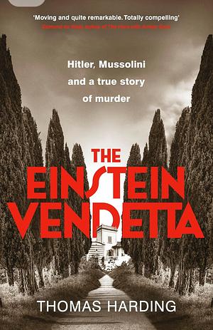 The Einstein Vendetta: Hitler, Mussolini, and a Murder That Haunts History by Thomas Harding