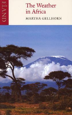 The Weather in Africa: Three Novellas by Martha Gellhorn