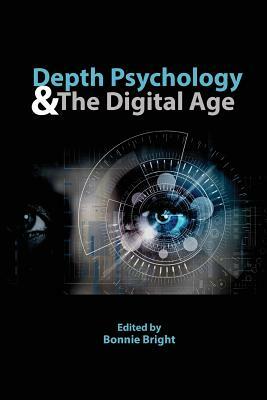 Depth Psychology and the Digital Age by Bonnie Bright