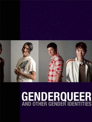 Genderqueer: And Other Gender Identities by Sarah B. Burghauser, Dave Naz, Morty Diamond, Ignacio Rivera, Jenny Factor