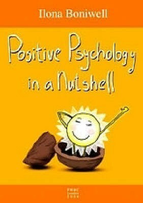 Positive Psychology In A Nutshell by Ilona Boniwell
