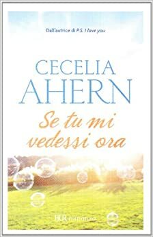 Se tu mi vedessi ora by Cecelia Ahern