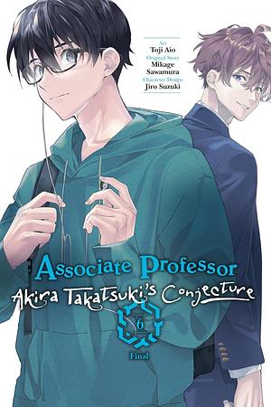 Associate Professor Akira Takatsuki's Conjecture, Vol. 6 by Mikage Sawamura, Toji Aio