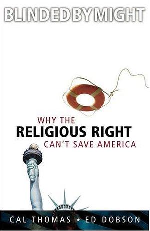 Blinded by Might: Why the Religious Right Can't Save America by Cal Thomas, Cal Thomas