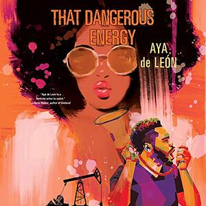 That Dangerous Energy by Aya de León