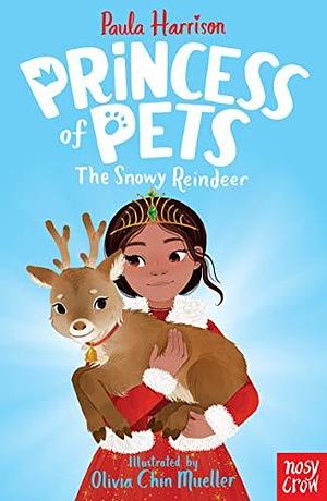 Princess of Pets: The Snowy Reindeer by Paula Harrison, Olivia Chin Mueller