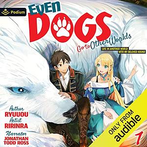 Even Dogs Go to Other Worlds: Life in Another World with My Beloved Hound, Vol. 1 by Ryuuou