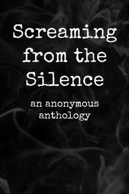 Screaming from the Silence: an anonymous anthology by Vociferous Press