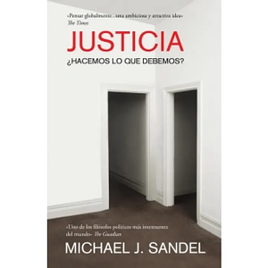 Justicia: ¿Hacemos lo que debemos?. by Michael J. Sandel