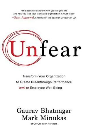 Unfear: Transform Your Organization to Create Breakthrough Performance and Employee Well-Being by Mark Minukas, Gaurav Bhatnagar