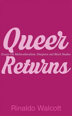 Queer Returns: Essays on Multiculturalism, Diaspora, and Black Studies by Rinaldo Walcott