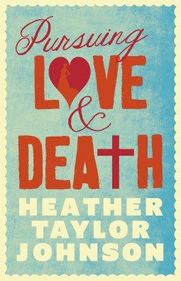 Pursuing Love and Death by Heather Taylor-Johnson
