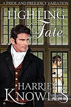 Fighting Fate: A Pride and Prejudice Variation by Harriet Knowles, A Lady