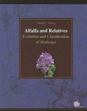 Alfalfa and Relatives: Evolution and Classification of Medicago by Ernest Small