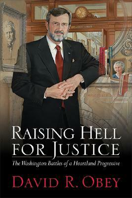 Raising Hell for Justice: The Washington Battles of a Heartland Progressive by David Obey, Franklynn Peterson