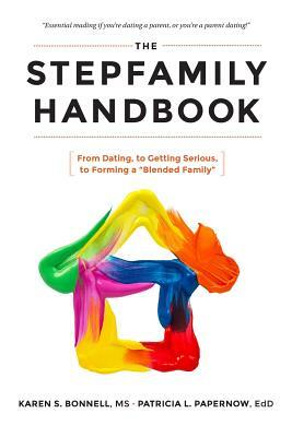 The Stepfamily Handbook: : From Dating, to Getting Serious, to forming a "Blended Family" by Karen Bonnell, Patricia Papernow