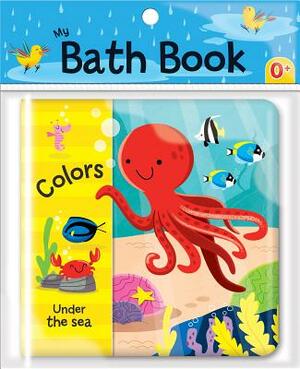 Colors: Under the Sea (My Bath Book) by 