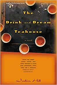 The Drink and Dream Tea House: A Novel by Justin Hill