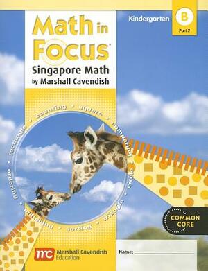 Math in Focus: Singapore Math: Student Edition, Book B Part 2 Grade K 2012 by 