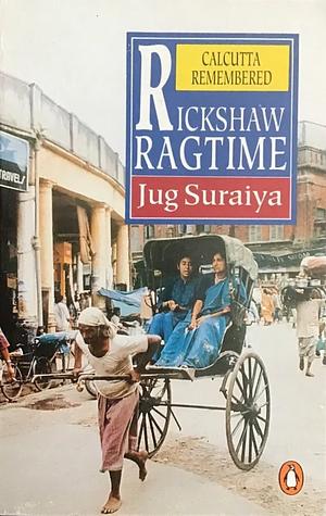 Rickshaw Ragtime: Calcutta Remembered by Jug Suraiya