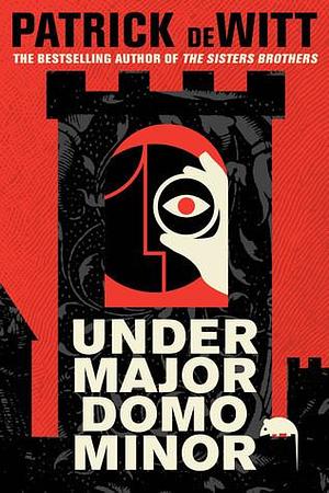 Under Major Domo Minor by Patrick deWitt, Patrick deWitt