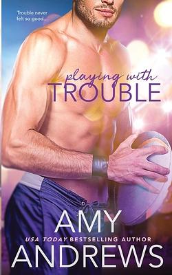 Playing with Trouble by Amy Andrews