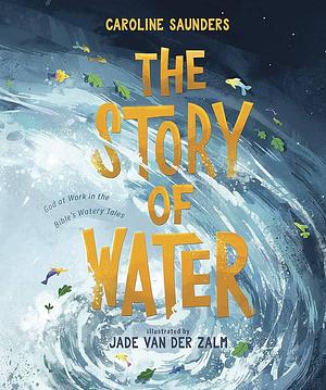 The Story of Water by Caroline Saunders