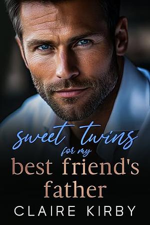 Sweet Twins for My Best Friend's Father: An Age Gap Surprise Pregnancy Romance  by Claire kirby