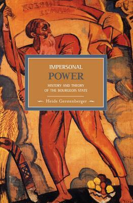 Impersonal Power: History and Theory of the Bourgeois State by Heide Gerstenberger