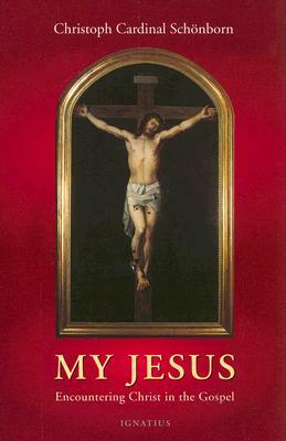 My Jesus: Encountering Christ in the Gospel by Robert J. Shea, Christoph Cardinal Von Schonborn