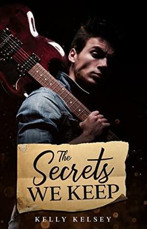 The Secrets We Keep by Kelly Kelsey