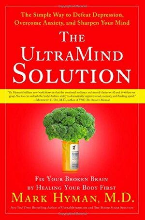 The Ultra Mind Solution: Automatically Boost Your Brain Power, Improve Your Mood and Optimize Your Memory by Mark Hyman