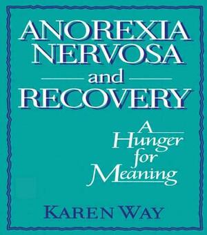 Anorexia Nervosa and Recovery: A Hunger for Meaning by Karly Way Schramm, Ellen Cole, Esther D. Rothblum