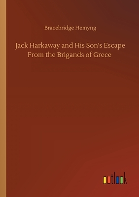 Jack Harkaway and His Son's Escape From the Brigands of Grece by Bracebridge Hemyng