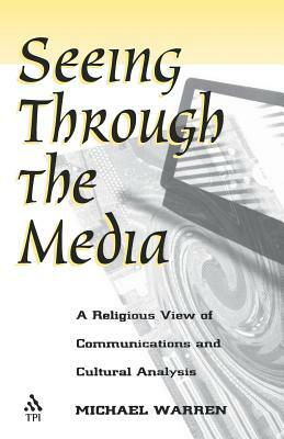 Seeing Through the Media by Michael Warren
