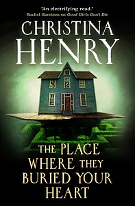The Place Where They Buried Your Heart by Christina Henry