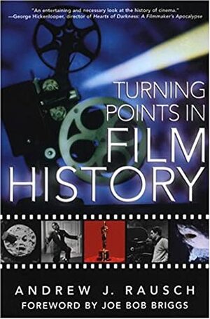 Turning Points in Film History by Joe Bob Briggs, Andrew J. Rausch
