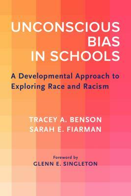 Unconscious Bias in Schools: A Developmental Approach to Exploring Race and Racism by Tracey A. Benson