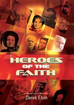 Heroes of the Faith by Derek Elvin