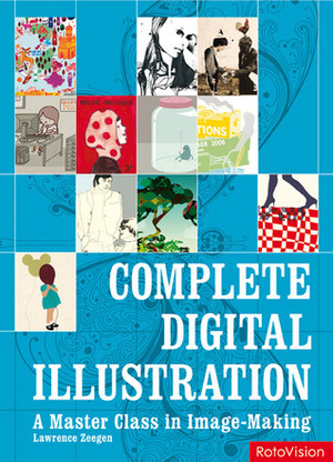 Complete Digital Illustration: A Master Class in Image-Making by Lawrence Zeegen
