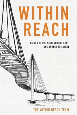 Within Reach: Omaha Metro's Stories of Hope and Transformation by Within Reach Team, Mark Ashton