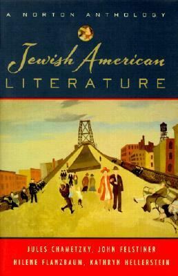 Jewish American Literature: A Norton Anthology by Hilene Flanzbaum, John Felstiner, Jules Chametzky