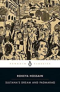 Sultana's Dream and Padmarag by Rokeya Sakhawat Hossain