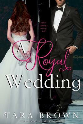 A Royal Wedding: The Royals 3 by Tara Brown